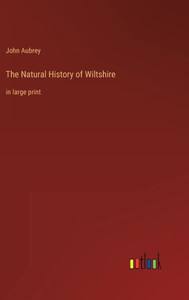 The Natural History Of Wiltshire: In Large Print