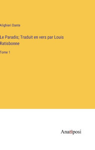 Le Paradis; Traduit En Vers Par Louis Ratisbonne: Tome 1 (French Edition) Le Paradis; Traduit En Vers Par Louis Ratisbonne: Tome 1 (French Edition)