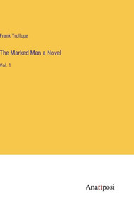 The Marked Man A Novel: Vol. 1