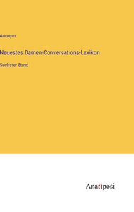Neuestes Damen-Conversations-Lexikon: Sechster Band (German Edition) Neuestes Damen-Conversations-Lexikon: Sechster Band (German Edition)