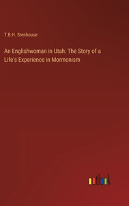 An Englishwoman In Utah: The Story Of A Life's Experience In Mormonism An Englishwoman In Utah: The Story Of A Life's Experience In Mormonism