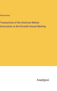 Transactions Of The American Mental Association At The Eleventh Annual Meeting Transactions Of The American Mental Association At The Eleventh Annual Meeting