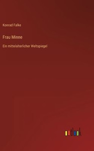 Frau Minne: Ein Mittelalterlicher Weltspiegel (German Edition) Frau Minne: Ein Mittelalterlicher Weltspiegel (German Edition)