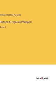Histoire Du Regne De Philippe Ii: Tome 1 (French Edition) Histoire Du Regne De Philippe Ii: Tome 1 (French Edition)