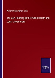 The Law Relating To The Public Health And Local Government