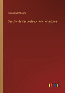 Geschichte Der Lustseuche Im Altertume (German Edition) Geschichte Der Lustseuche Im Altertume (German Edition)
