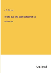 Briefe Aus Und Über Nordamerika: Erster Band (German Edition) Briefe Aus Und Über Nordamerika: Erster Band (German Edition)