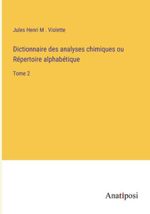 Dictionnaire Des Analyses Chimiques Ou Répertoire Alphabétique: Tome 2 (French Edition) Dictionnaire Des Analyses Chimiques Ou Répertoire Alphabétique: Tome 2 (French Edition)