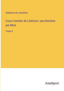 Cours Familier De Littérture: Une Entretien Par Mois: Tome 9 (French Edition) Cours Familier De Littérture: Une Entretien Par Mois: Tome 9 (French Edition)