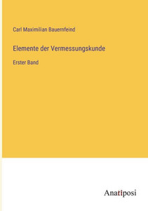 Elemente Der Vermessungskunde: Erster Band (German Edition) Elemente Der Vermessungskunde: Erster Band (German Edition)