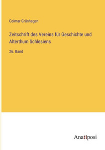 Zeitschrift Des Vereins Für Geschichte Und Alterthum Schlesiens: 26. Band (German Edition) Zeitschrift Des Vereins Für Geschichte Und Alterthum Schlesiens: 26. Band (German Edition)