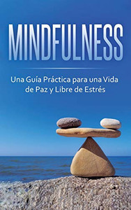 Mindfulness: Una Guía Practica para una Vida de Paz y Libre de Estrés (Spanish Edition)