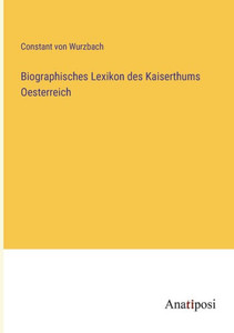 Biographisches Lexikon Des Kaiserthums Oesterreich (German Edition) Biographisches Lexikon Des Kaiserthums Oesterreich (German Edition)