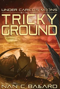 Tricky Ground: Under Carico's Moons: Book Three