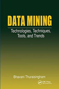 Data Mining: Technologies, Techniques, Tools, and Trends Data Mining: Technologies, Techniques, Tools, and Trends