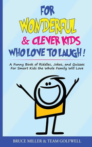 For Wonderful & Clever Kids Who Love To Laugh: A Funny Book Of Riddles, Jokes, And Quizzes For Smart Kids The Whole Family Will Love (For People Who Have Everything)