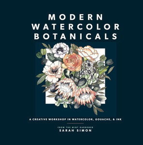Modern Watercolor Botanicals: A Creative Workshop In Watercolor, Gouache, & Ink (Watercolor Books) Modern Watercolor Botanicals: A Creative Workshop In Watercolor, Gouache, & Ink (Watercolor Books)