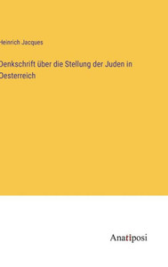 Denkschrift Über Die Stellung Der Juden In Oesterreich (German Edition) Denkschrift Über Die Stellung Der Juden In Oesterreich (German Edition)