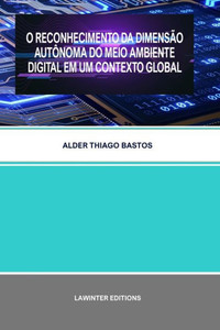 O Reconhecimento Da Dimensão Autônoma Do Meio Ambiente Digital Em Um Contexto Global (Portuguese Edition)