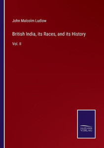 British India, Its Races, And Its History: Vol. Ii