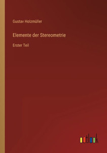 Elemente Der Stereometrie: Erster Teil (German Edition) Elemente Der Stereometrie: Erster Teil (German Edition)