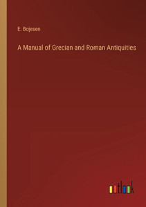 A Manual Of Grecian And Roman Antiquities