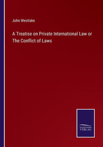 A Treatise On Private International Law Or The Conflict Of Laws A Treatise On Private International Law Or The Conflict Of Laws