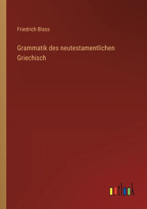 Grammatik Des Neutestamentlichen Griechisch (German Edition) Grammatik Des Neutestamentlichen Griechisch (German Edition)