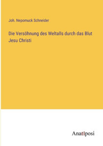 Die Versöhnung Des Weltalls Durch Das Blut Jesu Christi (German Edition) Die Versöhnung Des Weltalls Durch Das Blut Jesu Christi (German Edition)