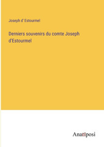Derniers Souvenirs Du Comte Joseph D'Estourmel (French Edition) Derniers Souvenirs Du Comte Joseph D'Estourmel (French Edition)