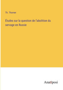 Études Sur La Question De L'Abolition Du Servage En Russie (French Edition) Études Sur La Question De L'Abolition Du Servage En Russie (French Edition)