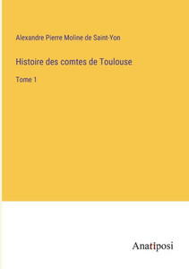 Histoire Des Comtes De Toulouse: Tome 1 (French Edition) Histoire Des Comtes De Toulouse: Tome 1 (French Edition)