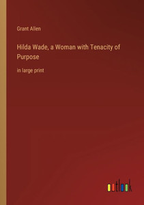 Hilda Wade, A Woman With Tenacity Of Purpose: In Large Print Hilda Wade, A Woman With Tenacity Of Purpose: In Large Print
