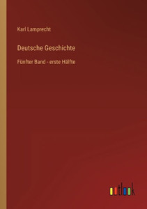 Deutsche Geschichte: Fünfter Band - Erste Hälfte (German Edition) Deutsche Geschichte: Fünfter Band - Erste Hälfte (German Edition)