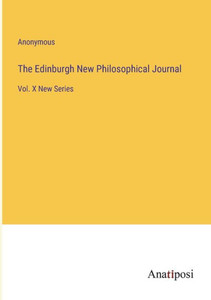 The Edinburgh New Philosophical Journal: Vol. X New Series The Edinburgh New Philosophical Journal: Vol. X New Series