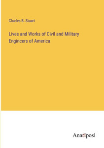 Lives And Works Of Civil And Military Engincers Of America Lives And Works Of Civil And Military Engincers Of America