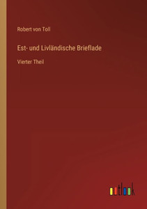 Est- Und Livländische Brieflade: Vierter Theil (German Edition) Est- Und Livländische Brieflade: Vierter Theil (German Edition)