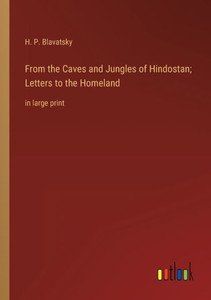 From The Caves And Jungles Of Hindostan; Letters To The Homeland: In Large Print From The Caves And Jungles Of Hindostan; Letters To The Homeland: In Large Print