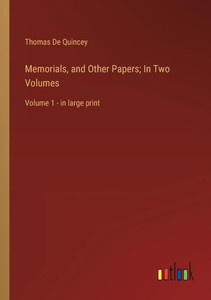 Memorials, And Other Papers; In Two Volumes: Volume 1 - In Large Print Memorials, And Other Papers; In Two Volumes: Volume 1 - In Large Print