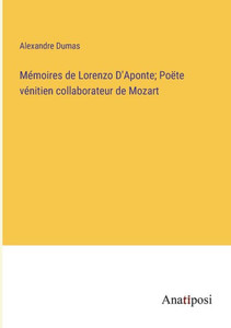 Mémoires De Lorenzo D'Aponte; Poëte Vénitien Collaborateur De Mozart (French Edition) Mémoires De Lorenzo D'Aponte; Poëte Vénitien Collaborateur De Mozart (French Edition)