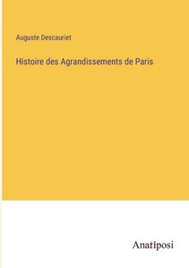 Histoire Des Agrandissements De Paris (French Edition) Histoire Des Agrandissements De Paris (French Edition)