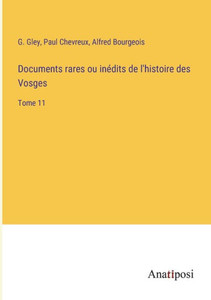 Documents Rares Ou Inédits De L'Histoire Des Vosges: Tome 11 (French Edition) Documents Rares Ou Inédits De L'Histoire Des Vosges: Tome 11 (French Edition)