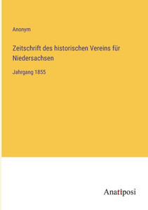 Zeitschrift Des Historischen Vereins Für Niedersachsen: Jahrgang 1855 (German Edition) Zeitschrift Des Historischen Vereins Für Niedersachsen: Jahrgang 1855 (German Edition)