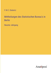 Mittheilungen Des Statistischen Bureau's In Berlin: Neunter Jahrgang (German Edition) Mittheilungen Des Statistischen Bureau's In Berlin: Neunter Jahrgang (German Edition)