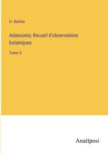Adansonia; Recueil D'Observations Botaniques: Tome 5 (French Edition) Adansonia; Recueil D'Observations Botaniques: Tome 5 (French Edition)