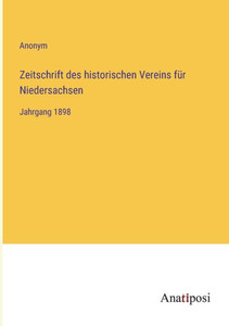 Zeitschrift Des Historischen Vereins Für Niedersachsen: Jahrgang 1898 (German Edition) Zeitschrift Des Historischen Vereins Für Niedersachsen: Jahrgang 1898 (German Edition)