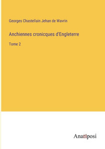 Anchiennes Cronicques D'Engleterre: Tome 2 (French Edition) Anchiennes Cronicques D'Engleterre: Tome 2 (French Edition)