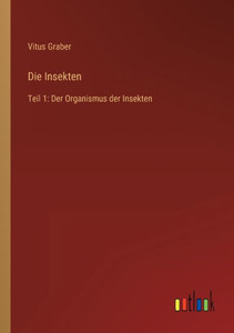 Die Insekten: Teil 1: Der Organismus Der Insekten (German Edition)