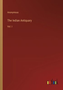 The Indian Antiquary: Vol. I