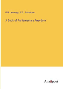 A Book Of Parliamentary Anecdote